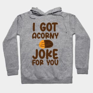 I've Got Acorny Joke For You, Funny, Jokes, Sarcastic Hoodie